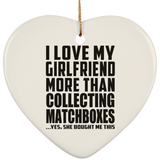 I Love My Girlfriend More Than Collecting Matchboxes - Heart Ornament