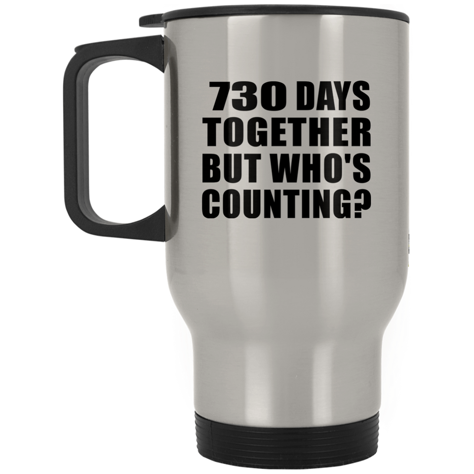 2nd Anniversary 730 Days Together But Who's Counting - Silver Travel Mug