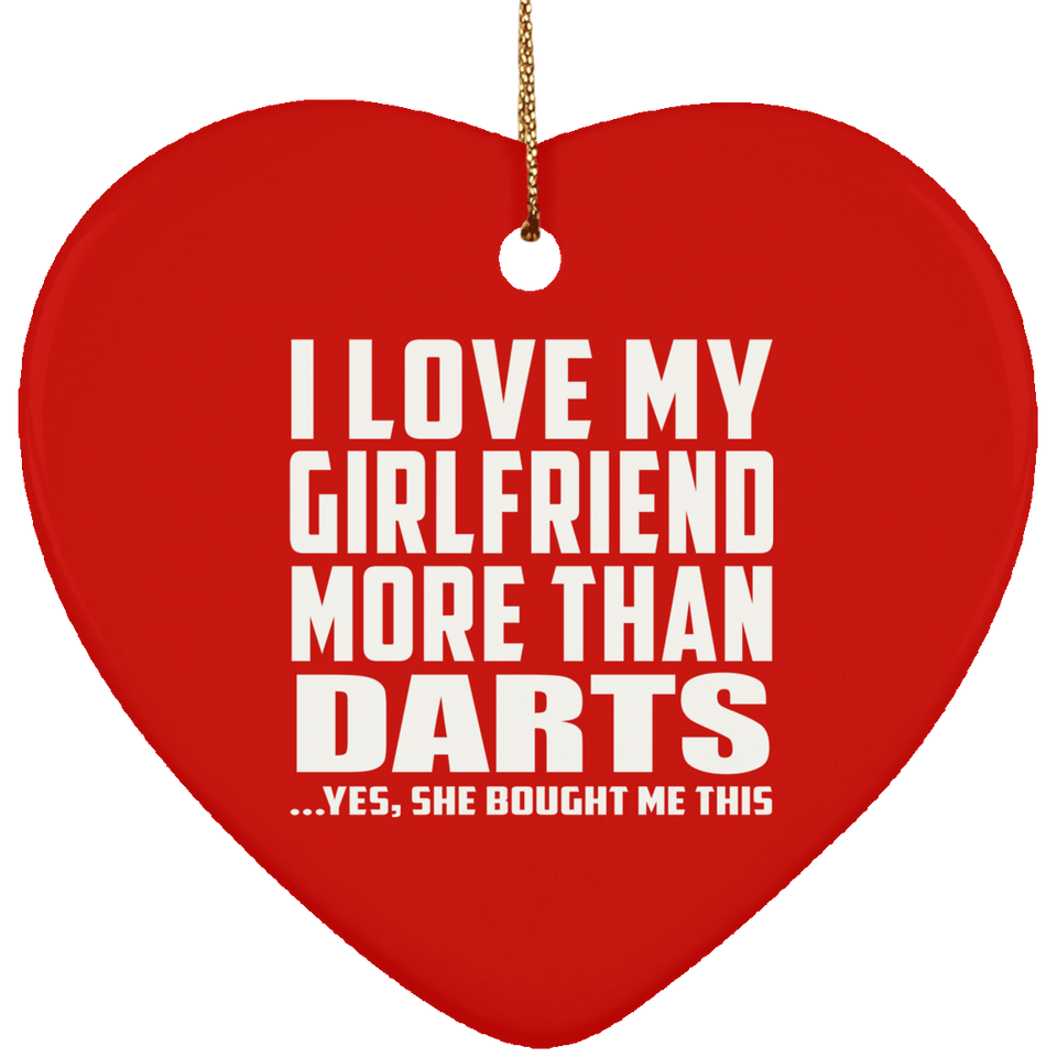 I Love My Girlfriend More Than Darts - Heart Ornament