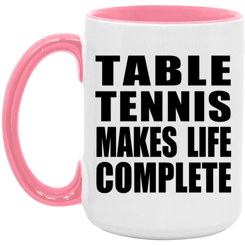 Table Tennis Makes Life Complete - 15oz Accent Mug Pink