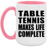 Table Tennis Makes Life Complete - 15oz Accent Mug Pink