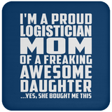 Proud Logistician Mom Of Awesome Daughter - Drink Coaster