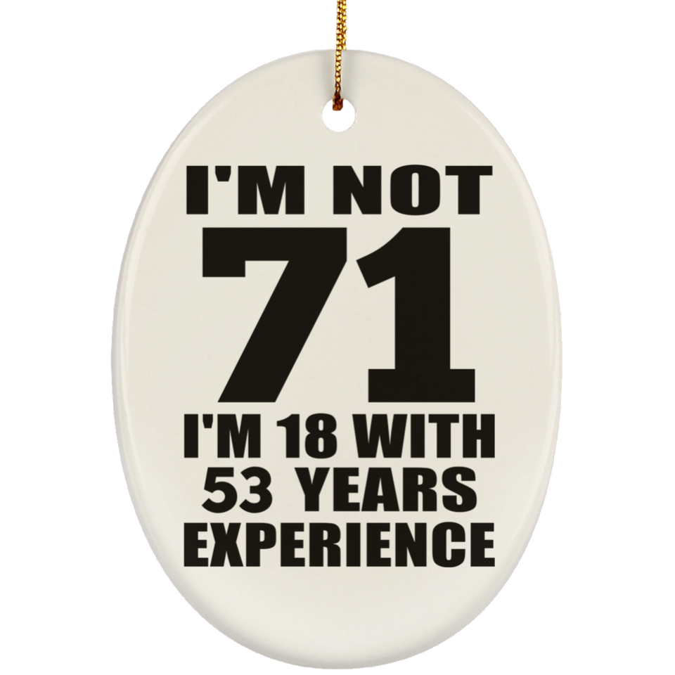 71st Birthday I'm Not 71 I'm 18 With 53 Years Experience - Oval Ornament