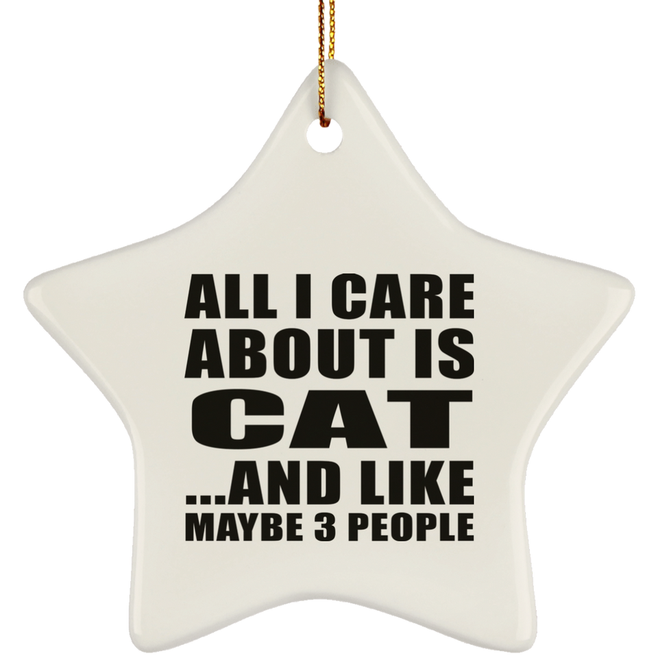 All I Care About Is Cat - Star Ornament