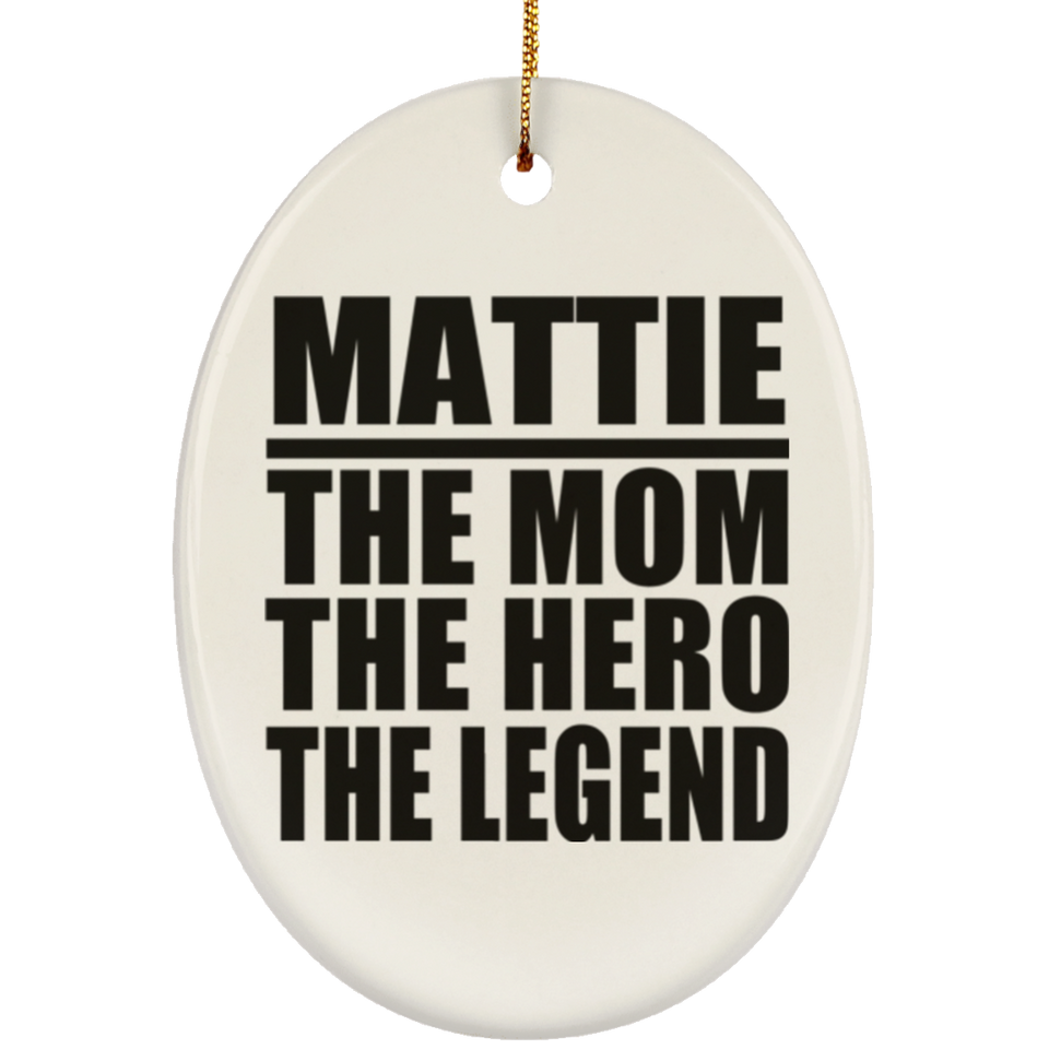 Mattie The Mom The Hero The Legend - Oval Ornament