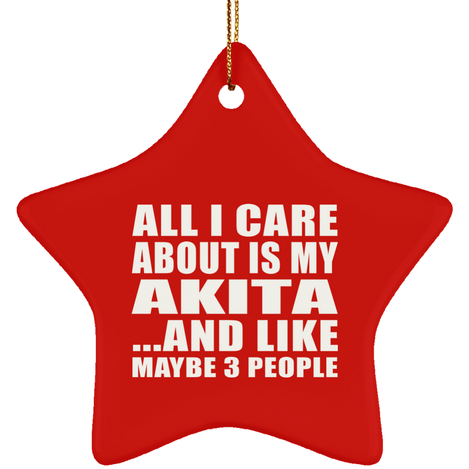 All I Care About Is My Akita - Star Ornament