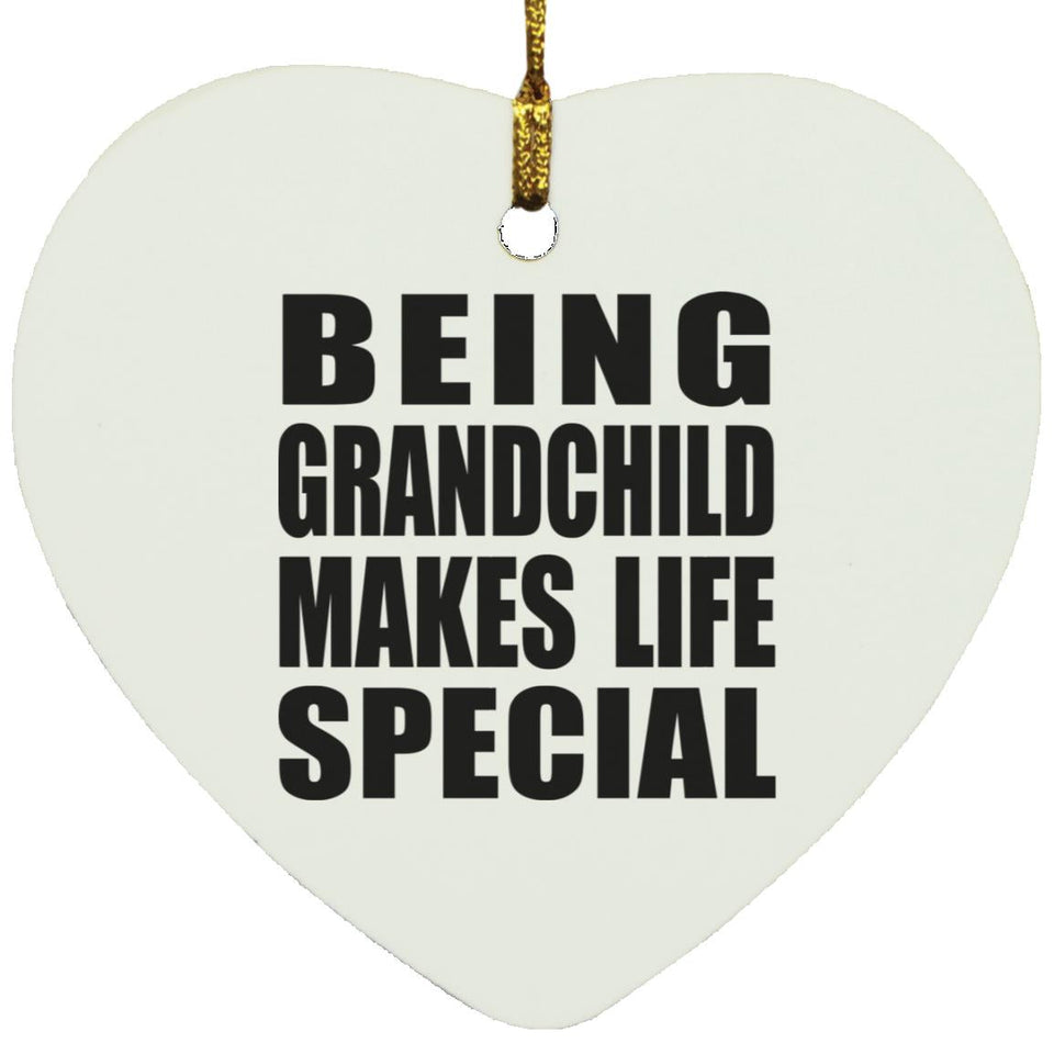 Being Grandchild Makes Life Special - Heart Ornament