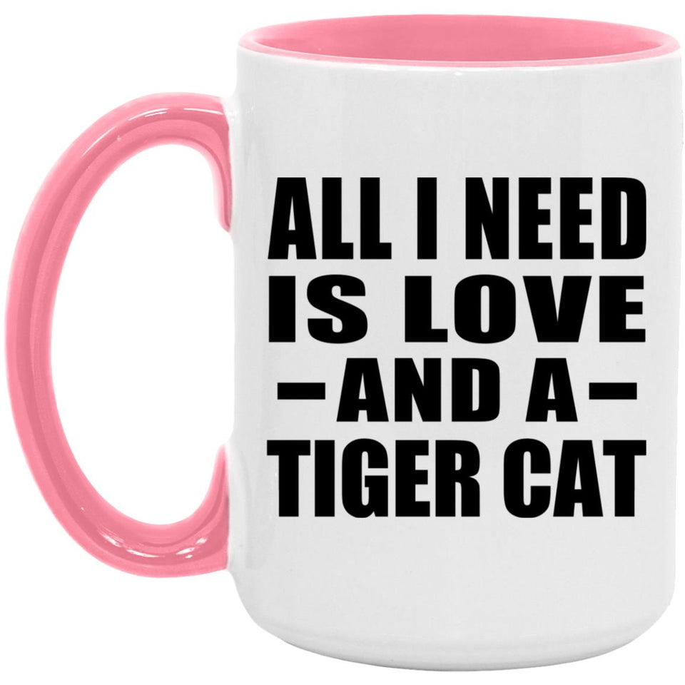 All I Need Is Love And A Tiger Cat - 15oz Accent Mug Pink