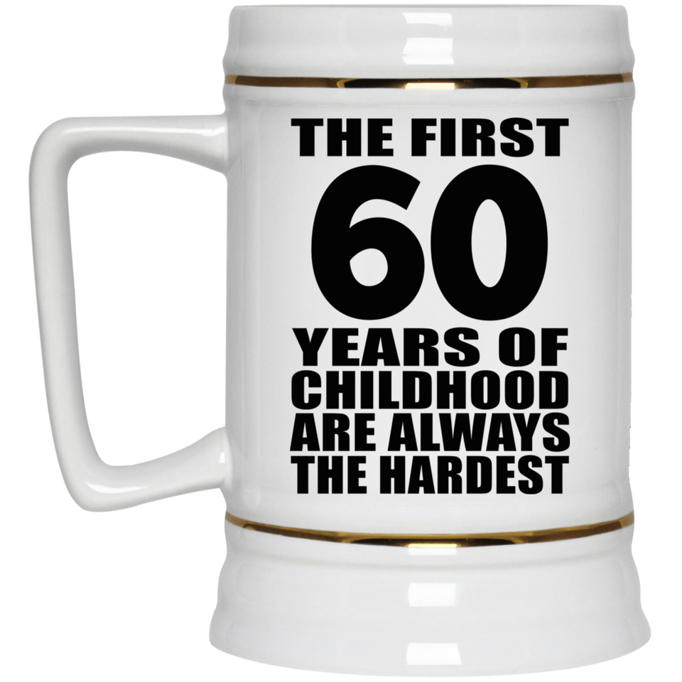 60th Birthday First 60 Years of Childhood Are The Hardest - Beer Stein