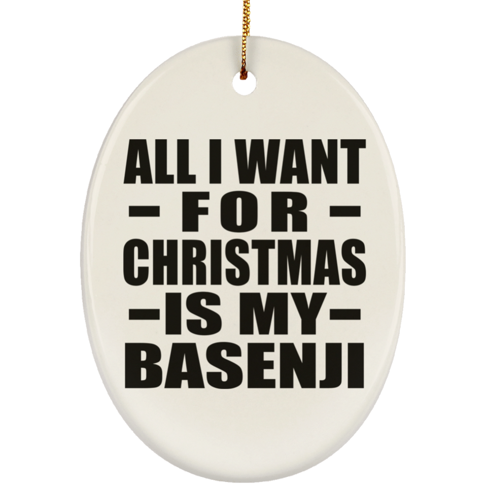 All I Want For Christmas Is My Basenji - Oval Ornament