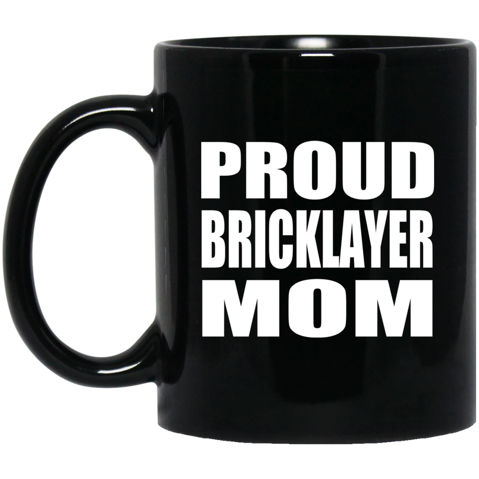 Proud Bricklayer Mom - 11oz Coffee Mug Black