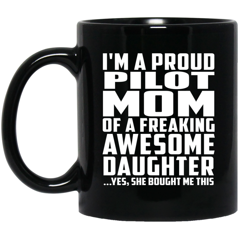 Proud Pilot Mom Of Awesome Daughter - 11 Oz Coffee Mug Black