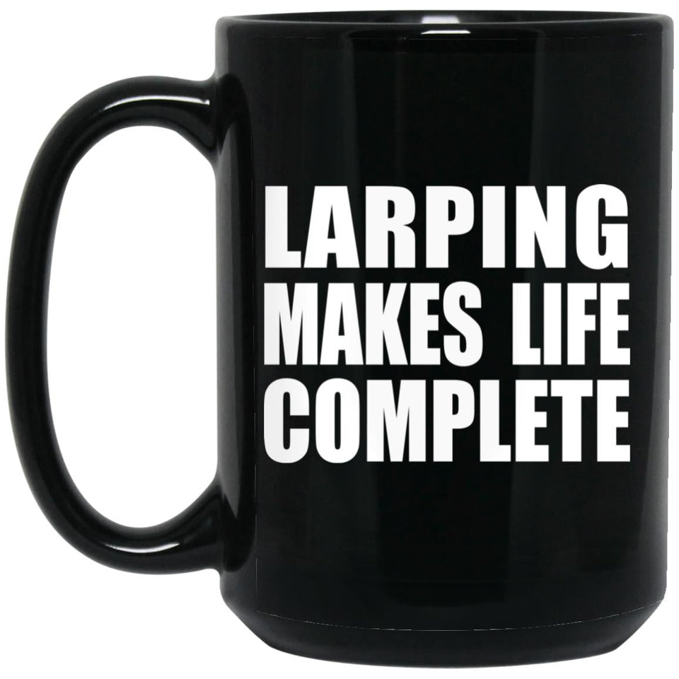LARPing Makes Life Complete - 15oz Coffee Mug Black