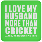 I Love My Husband More Than Cricket - Drink Coaster