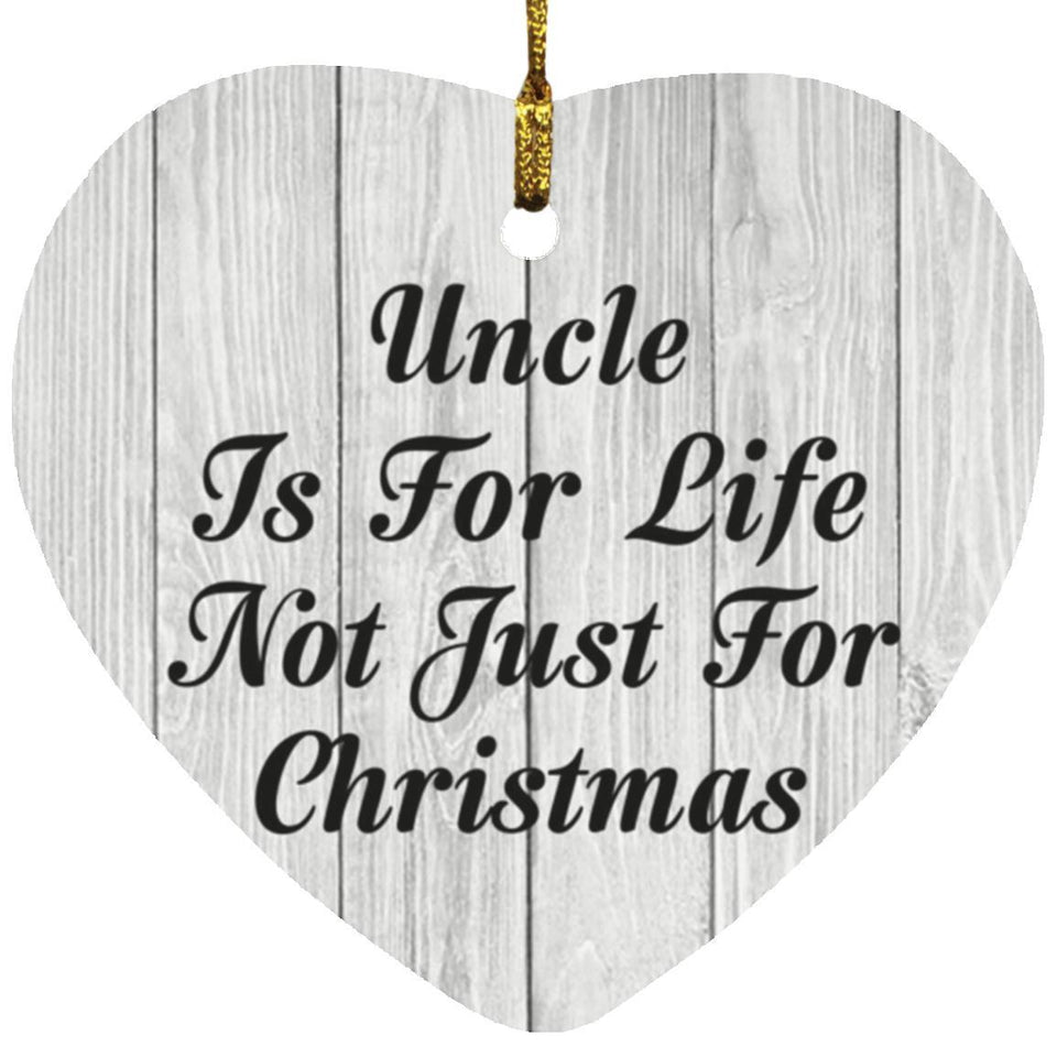 Uncle Is For Life Not Just For Christmas - Heart Ornament F