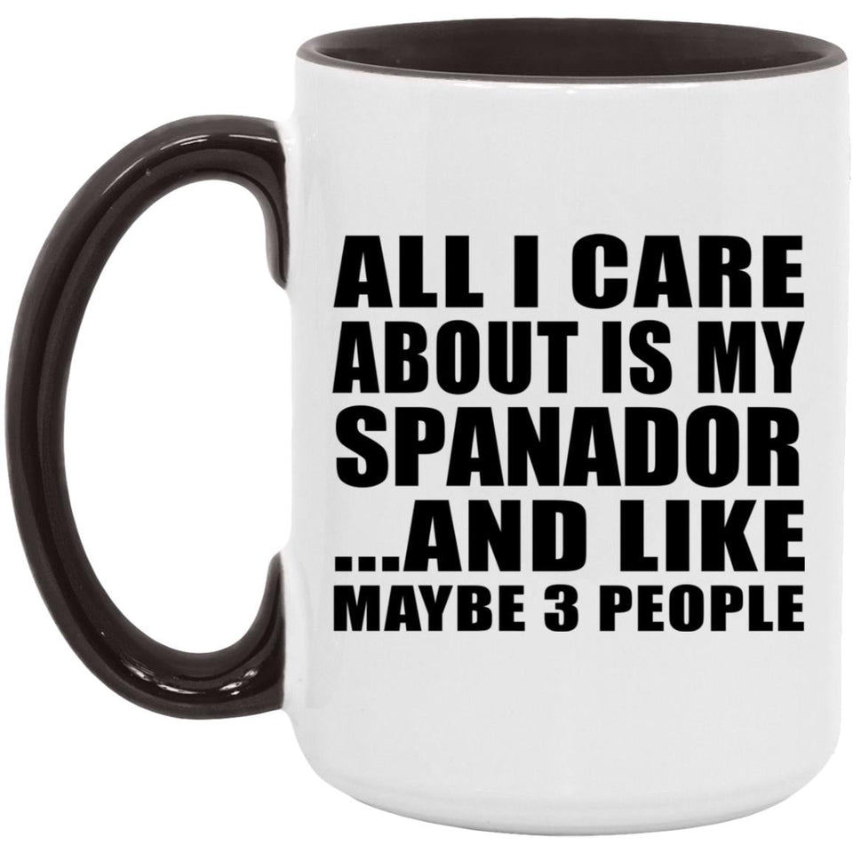 All I Care About Is My Spanador - 15oz Accent Mug Black