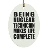 Being Nuclear Technician Makes Life Complete - Oval Ornament