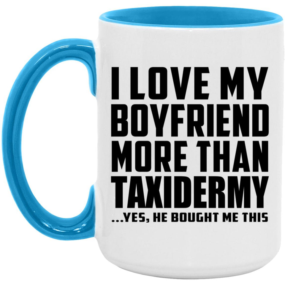 I Love My Boyfriend More Than Taxidermy - 15oz Accent Mug Blue