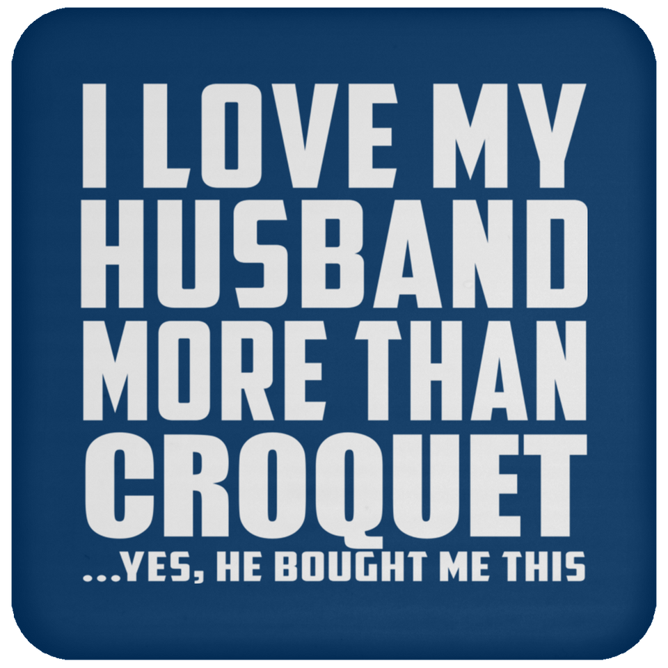 I Love My Husband More Than Croquet - Drink Coaster