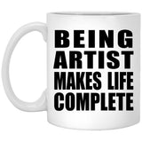 Being Artist Makes Life Complete - 11oz Coffee Mug