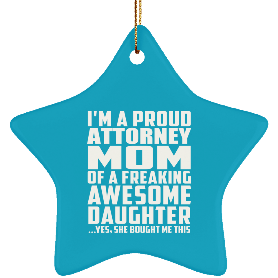 Proud Attorney Mom Of Awesome Daughter - Star Ornament