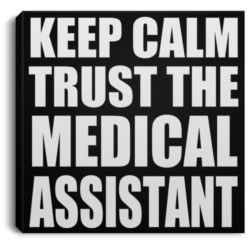 Keep Calm and Trust The Medical Assistant - Canvas Square