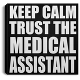 Keep Calm and Trust The Medical Assistant - Canvas Square