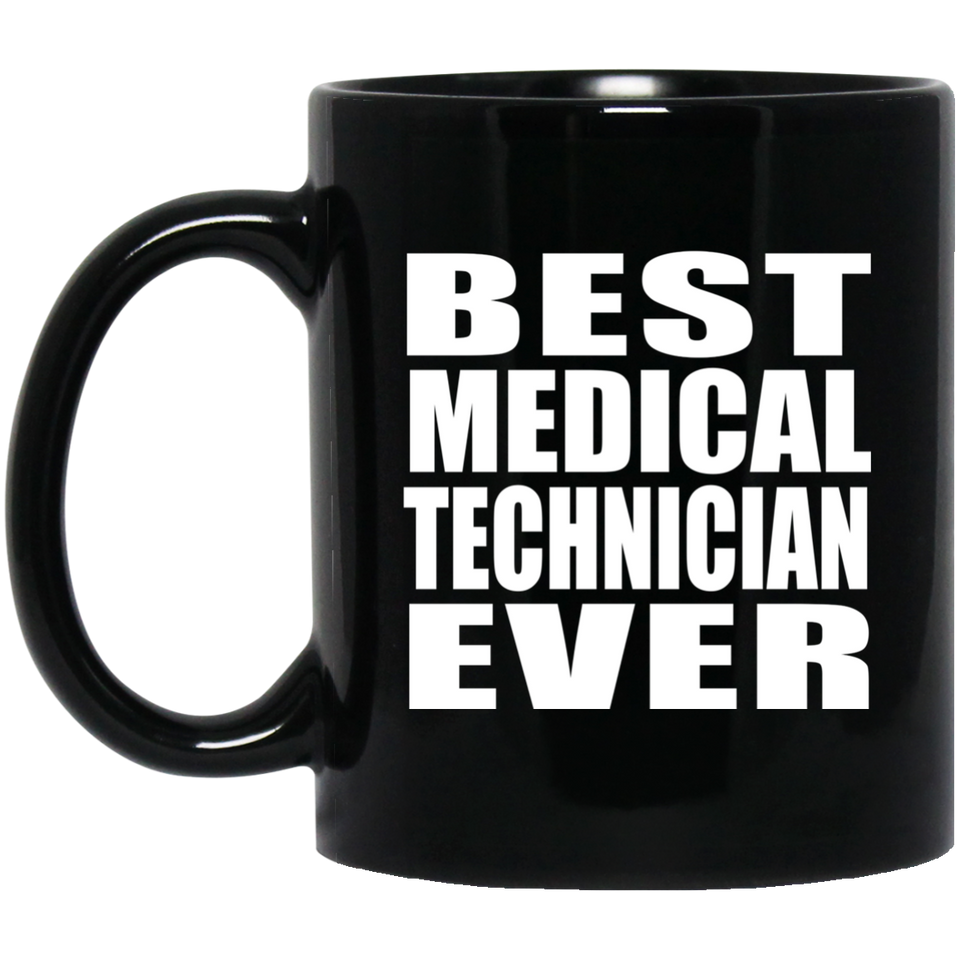 Best Medical Technician Ever - 11 Oz Coffee Mug