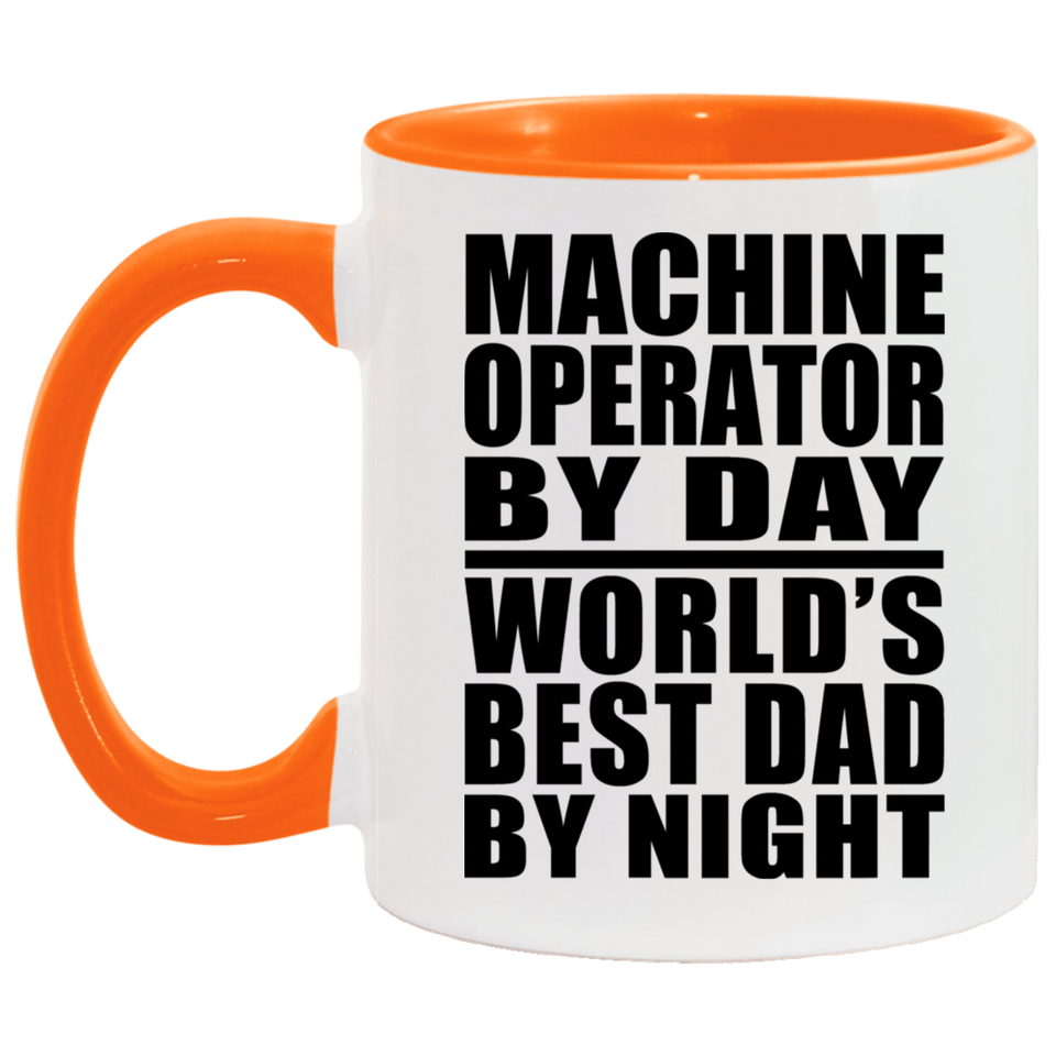 Machine Operator By Day World's Best Dad By Night - 11oz Accent Mug Orange