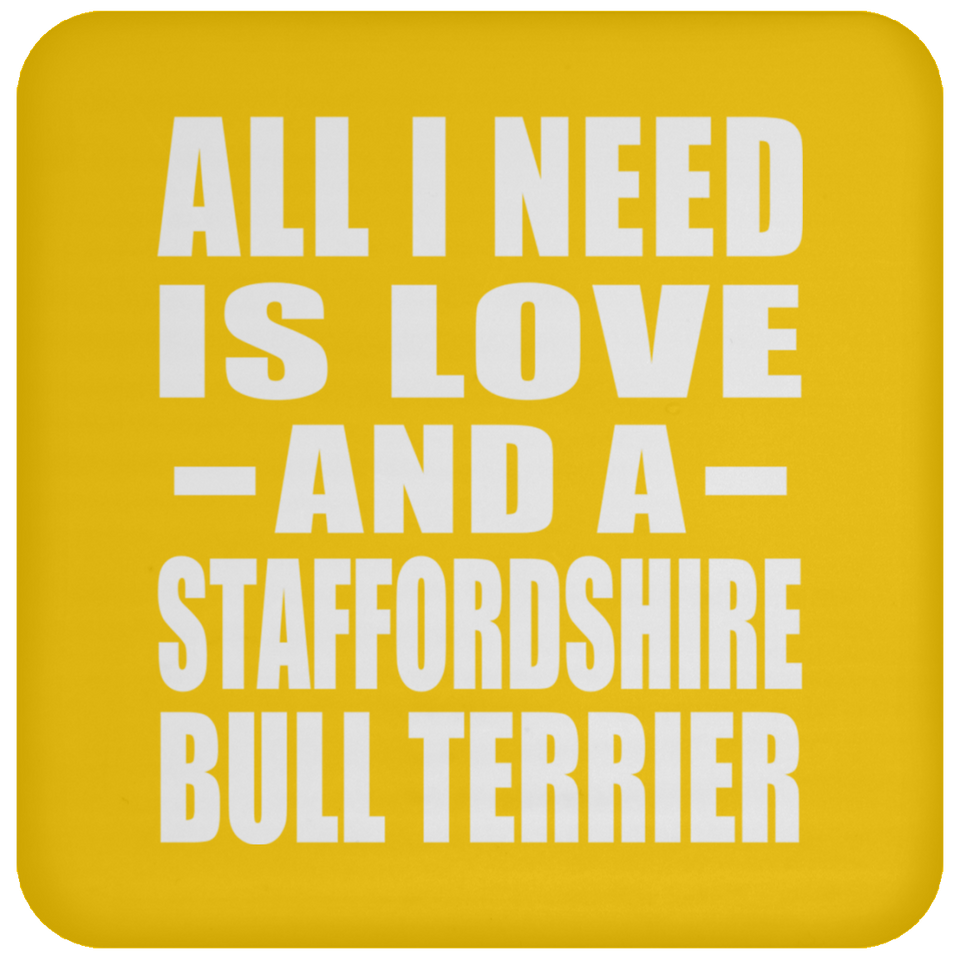 All I Need Is Love And A Staffordshire Bull Terrier - Drink Coaster
