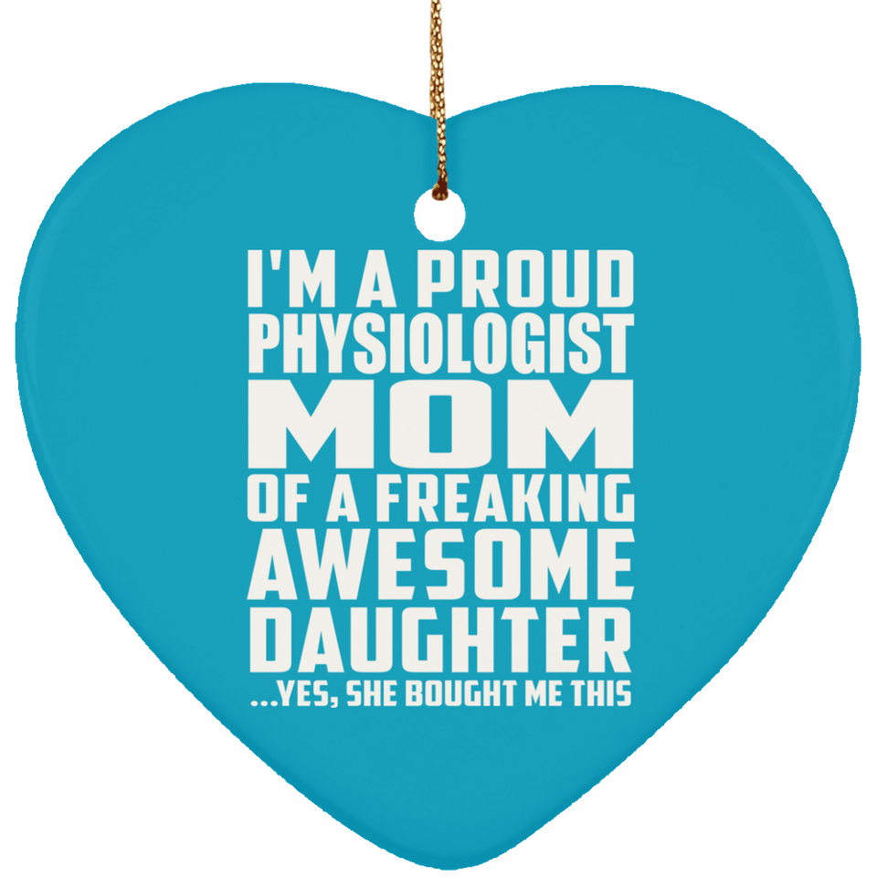 Proud Physiologist Mom Of Awesome Daughter - Heart Ornament