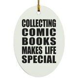 Collecting Comic Books Makes Life Special - Oval Ornament