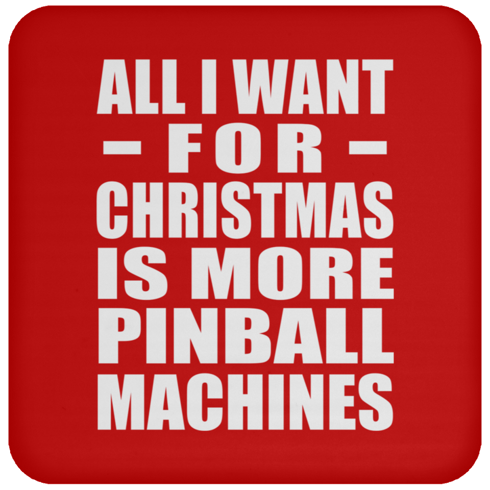 All I Want For Christmas Is More Pinball Machines - Coaster