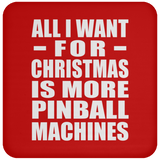All I Want For Christmas Is More Pinball Machines - Coaster