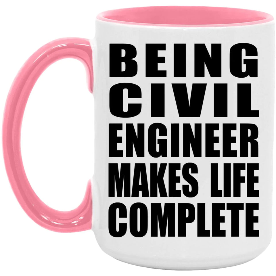 Being Civil Engineer Makes Life Complete - 15oz Accent Mug Pink