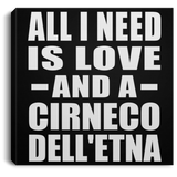 All I Need Is Love And A Cirneco Dell'etna - Canvas Square