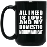 All I Need Is Love And My Domestic Mediumhair Cat - 15 Oz Coffee Mug Black