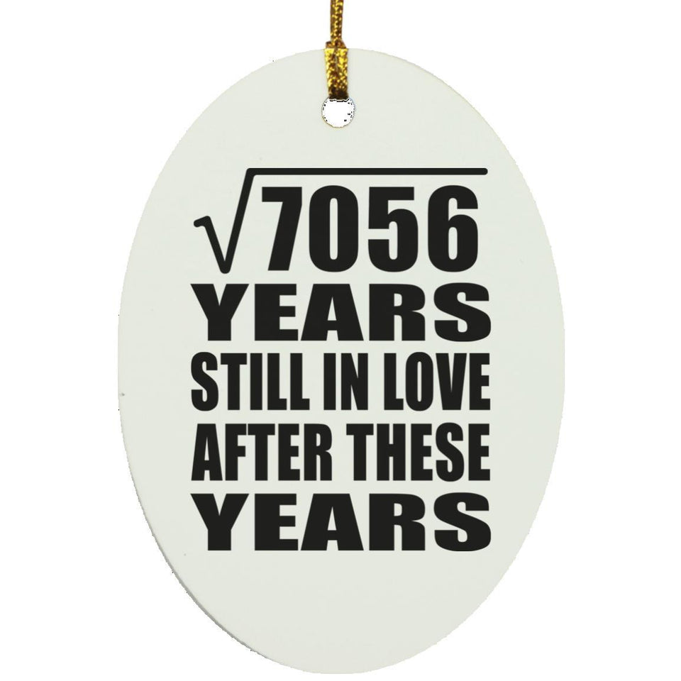 84th Anniversary Square Root of 7056 Years Still In Love - Oval Ornament