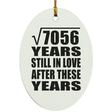 84th Anniversary Square Root of 7056 Years Still In Love - Oval Ornament