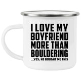 I Love My Boyfriend More Than Bouldering - 12oz Camping Mug