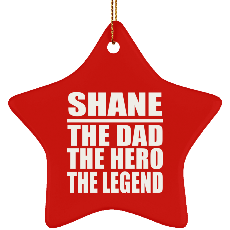Shane The Dad The Hero The Legend - Star Ornament