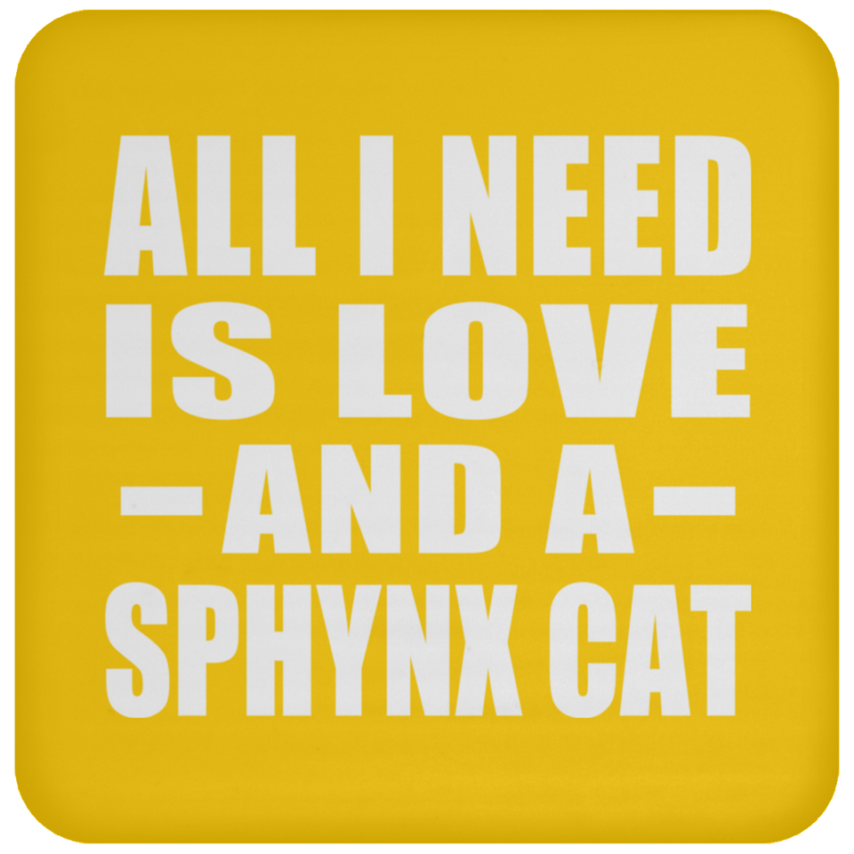 All I Need Is Love And A Sphynx Cat - Drink Coaster