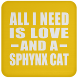 All I Need Is Love And A Sphynx Cat - Drink Coaster