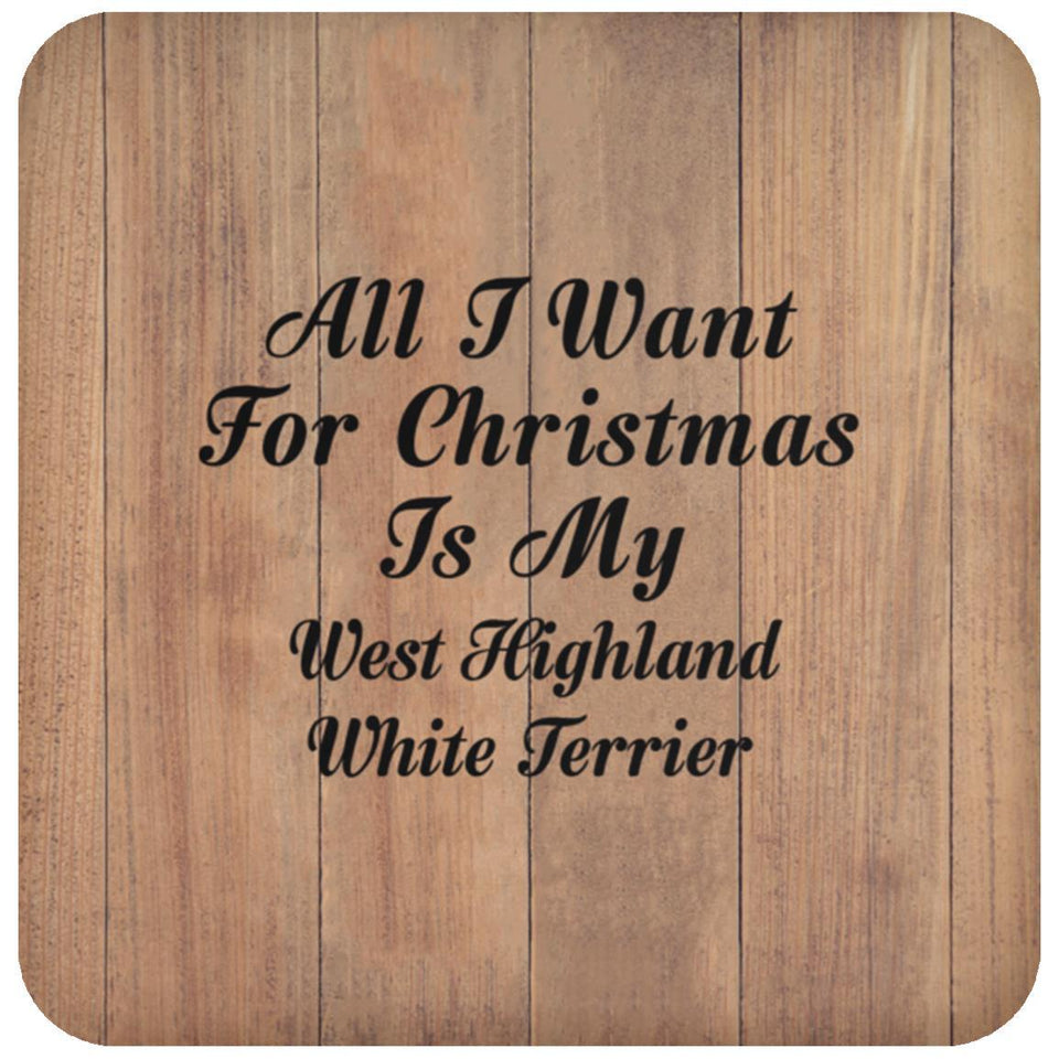 All I Want For Christmas Is My West Highland White Terrier - Drink Coaster C