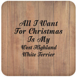 All I Want For Christmas Is My West Highland White Terrier - Drink Coaster C