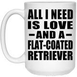 All I Need Is Love And A Flat-Coated Retriever - 15 Oz Coffee Mug