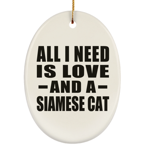All I Need Is Love And A Siamese Cat - Oval Ornament