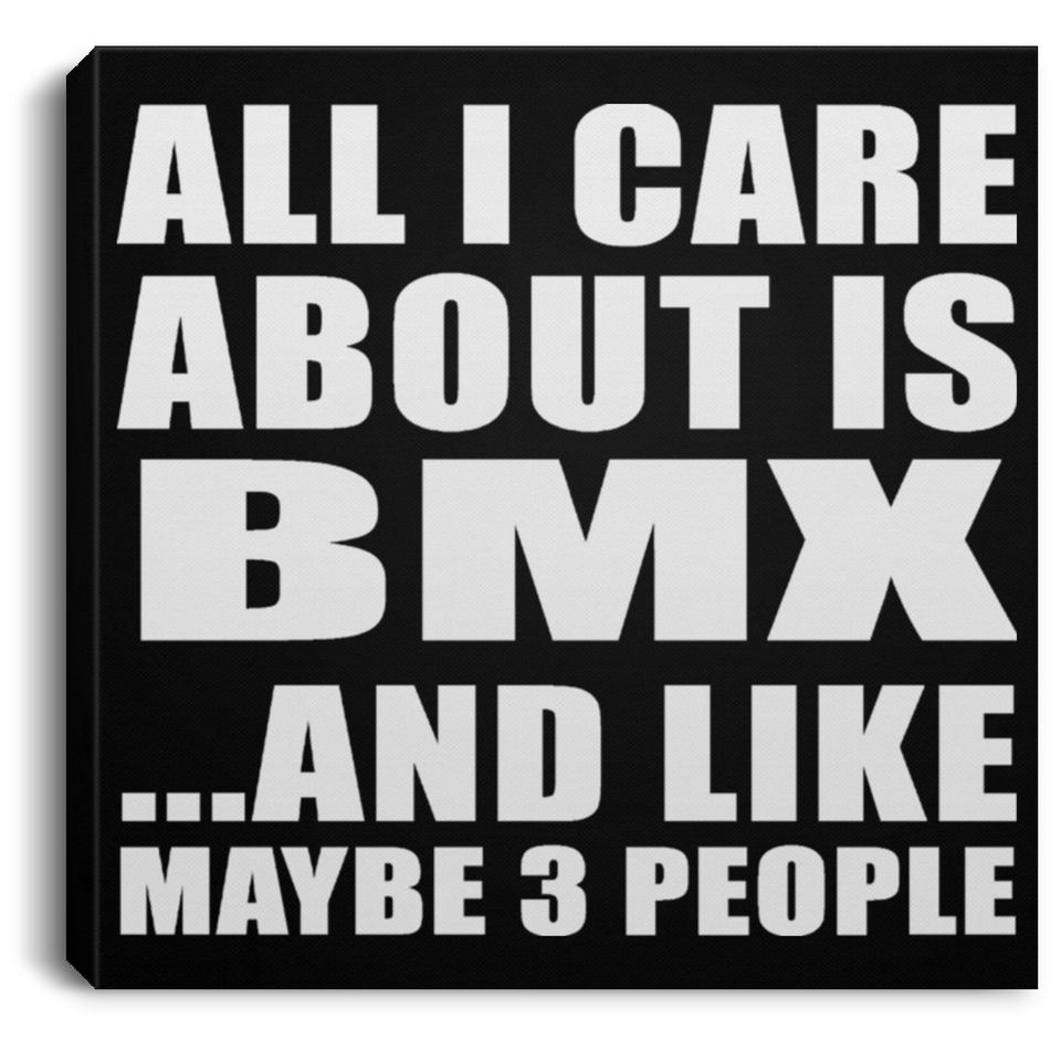All I Care About Is BMX - Canvas Square