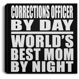 Corrections Officer By Day World's Best Mom By Night - Canvas Square