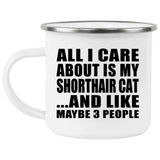 All I Care About Is My Shorthair Cat - 12oz Camping Mug